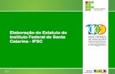 Elaboração do Estatuto do Instituto Federal de Santa ...€¦ · Estadual de Educação de Santa Catarina e uma vaga designada pela Fundação de Pesquisa do Estado de Santa Catarina.