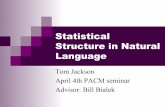 Statistical Structure in Natural Languagetsjackson/pdf/tsj_PACM_slides.pdf · 2014. 4. 14. · Some Linguistic Answers! Language as ‘words and rules’ " Semantic and syntactic