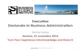 Execuve (( Doctorate(in(Business(Administra&on(...Execuve ((Doctorate(in(Business(Administra&on(Michel’Kalika Genève,21novembre2013 Turn(Your(Experience(into(Knowledgeand( ShareIt