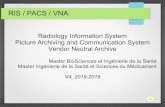Radiology Information System Picture Archiving and … · 2018. 12. 18. · 1 RIS / PACS / VNA Radiology Information System Picture Archiving and Communication System Vendor Neutral