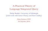 A Practical Theory of Language Integrated Queryhomepages.inf.ed.ac.uk/wadler/data-cdt.pdf · The script-writers dream,Cooper,DBPL, 2009. A practical theory of language integrated