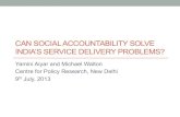 CAN SOCIAL ACCOUNTABILITY SOLVE INDIA’S SERVICE ......CAN SOCIAL ACCOUNTABILITY SOLVE INDIA’S SERVICE DELIVERY PROBLEMS? Yamini Aiyar and Michael Walton Centre for Policy Research,