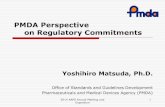 PMDA Perspective on Regulatory Commitments1 Yoshihiro Matsuda, Ph.D. Office of Standards and Guidelines Development Pharmaceuticals and Medical Devices Agency (PMDA) PMDA Perspective