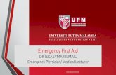 Emergency First Aid DR ISKASYMAR ISMAIL Emergency ...ppdn.upm.edu.my/upload/dokumen/20180410085255Slot_6_-_Emerg… · Check Pulse Carotid Pulse, within 10 seconds CPR (C-Circulation)