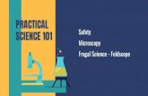 PRACTICAL Microscopy Safety SCIENCE 101 Frugal Science ...Wear SAFETY GOGGLES at all times during an experiment. GLOVES should be worn to protect your hands from touching chemicals