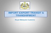 IMPORT EXPORT TRANSIT & TRANSHIPMENT · 1. Customs No.4 Inward Manifest JKED No.4 2. Customs No.5 Outward Manifest 3. Customs No.6 Transhipment 4. Customs No.13 Warehouse License