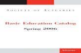 Basic Education Catalog Spring 2006 - Society of Actuaries · 2011. 11. 3. · CPCU Chartered Property/Casualty Underwriter EA Enrolled Actuary EA-1 Enrolled Actuaries Basic Examination