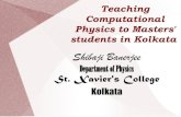 Teaching Computational Physics to Masters' students in Kolkatasgupta/teaching/shibaji.pdf · 2009. 3. 16. · Physics to Masters' students in Kolkata Shibaji Banerjee Department of