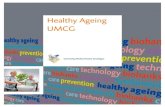 Healthy Ageing UMCG · 2015. 2. 4. · elderly population, the northern provinces of the Netherlands offer an ideal setting for a knowledge cluster on Healthy Ageing. In 2008, nearly