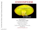 Endosperm - Marwari College · Types of Endosperm Depending upon its mode of development , following three types of endosperm have been recognized 1.Nuclear endosperm 2.Cellular endosperm