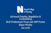 Advanced Practice, Regulation & Credentialing RLH ... · RCN definition of Advanced Practice As a body concerned with the developing profession we define Advanced Practice as: “Advanced