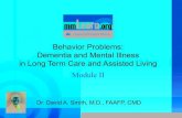 Behavior Problems: Dementia and Mental Illness in Long Term … · 2017. 10. 10. · Nursing Home Staff • Nursing home staff caring for the elderly with behavioral problems may