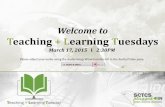 Welcome to Teaching + Learning Tuesdays You Like the Way... · 2015. 3. 19. · Welcome to Teaching + Learning Tuesdays March 17, 2015 I 2:30PM. Please adjust your audio using the