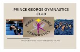 PRINCE GEORGE GYMNASTICS CLUB PRESENTATION [Read-Only]princegeorge.ca/cityhall/mayorcouncil... · 2019. 1. 3. · PG GYMNASTICS CLUB • WHO WE ARE • OUR HISTORY • MEMBERSHIP