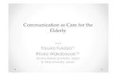 Communication as Communication as Care ... - Global Summit...Survey Participants 37 elderly persons (FacilityA15 , Facility B10 ， Facility C12) GENDER ：11 males, 26 females AGE