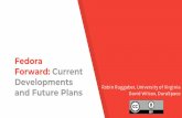 Fedora Forward: Current Developments and Future Plans · 2018. 5. 2. · Fedora Futures 3 year initiative Re-architecting the software Building sustainable membership Fedora Futures