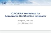 ICAO/FAA Workshop for Aerodrome Certification Inspector · 2016. 6. 7. · ICAO NACC Regional Office Page 2 Certification – what, why and how. Outline: - ICAO requirements and guidance