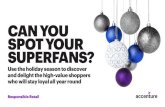 CAN YOU SPOT YOUR SUPERFANS? - Accenture...on purchasing decisions. And despite the hype around e-commerce, bricks-and-mortar shopping is still very important to consumers. Retailers