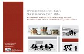 Progressive Tax Options for BC...by Iglika Ivanova and Seth Klein JANUARY 2013 Progressive Tax Options for BC Reform Ideas for Raising New Revenues and Enhancing Fairness 1400 –