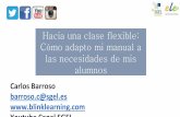 Hacia una clase flexible: Cómo adapto mi manual a las ......Hacia una clase flexible: Cómo adapto mi manual a las necesidades de mis alumnos Carlos Barroso barroso.c@sgel.es Youtube