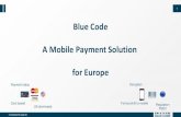 Blue Code A Mobile Payment Solution for Europe · 2018. 2. 6. · (Mastercard/ Maestro, Visa/ VPay). ... first quarter of Europes largest banking group. PSD2 is coming – we are