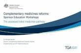 Complementary medicines reforms...Complementary medicines reforms Sponsor Education Workshops The assessed listed medicines pathway Dr. Michael Gardner Director, Complementary Medicines