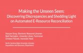 Making the Unseen Seen - East Carolina University...Making the Unseen Seen: Discovering Discrepancies and Shedding Light on Automated E-Resource Reconciliation Xiaoyan Song, Electronic