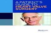 A Patient's Guide to Heart Valve Surgery - Medtronic...recorded surgical operation on a heart valve took place in 1913. Replacement of diseased valves, however, was not possible until