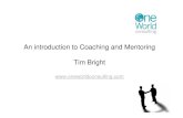 An introduction to Coaching and Mentoring Tim Bright...Microsoft PowerPoint - Introduction on coaching and mentoring 2011 for Bilgi University Author Tim Created Date 4/28/2011 12:25:50