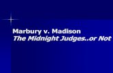 Marbury v. Madison The Midnight Judges..or Not · 2020. 1. 15. · Bellwork Look at the Election of 1800 infographic on p. 269 and answer the two questions. Agenda: –Notes - Marbury