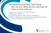 US Preventive Services Task Force : Who we are, What we do, and …prostatehealthed.org/PHEN2016Docs/2016summitpics/Bibbins... · 2016. 9. 26. · US Preventive Services Task Force