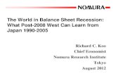 The World in Balance Sheet Recession: What Post-2008 ......The World in Balance Sheet Recession: What Post-2008 West Can Learn from Japan 1990-2005 Richard C. Koo Chief Economist Nomura