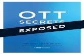 SECRETS EXPOSED… · 2018. 6. 11. · next generation of content delivery. But creating an OTT network can be a complicated and expensive process. Established industry players raise