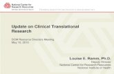 Update on Clinical Translational Research - Ramm.pdfUpdate on Clinical Translational Research DCM Resource Directors Meeting May 10, 2010 Louise E. Ramm, Ph.D. Deputy Director National