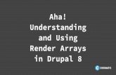 Aha! Understanding and Using Render Arrays in Drupal 8...and Using Render Arrays in Drupal 8 Gus Childs @guschilds chromatichq.com @chromatichq let’s talk about render arrays but