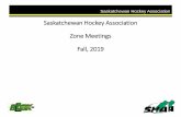 Saskatchewan Hockey Association Zone Meetings Fall, 2019 · 2019. 11. 27. · Saskatchewan Hockey Association SHA Minor/Female Development Committee •Initiation Program Provincial