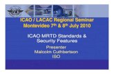 ICAO / LACAC Regional Seminar Montevideo 7th & 8 July 2010 · 2013. 3. 26. · ICAO / LACAC Regional Seminar Montevideo 7th & 8th July 2010 ICAO MRTD Standards & Security FeaturesSecurity