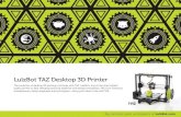 LulzBot TAZ Desktop 3D Printer - res.cloudinary.comg_center/assets/… · LulzBot TAZ Desktop 3D Printer The evolution of desktop 3D printing continues with TAZ, LulzBot’s top-of-the-line,