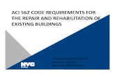 ACI 562 CODE REQUIREMENTS FOR THE REPAIR AND ...ACI 562 CODE REQUIREMENTS FOR THE REPAIR AND REHABILITATION OF EXISTING BUILDINGS Constadino(Gus) Sirakis, PE Executive Director Technical