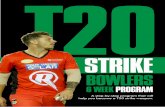 STRIKE · 2019. 11. 26. · T20 STRIKE T20 STRIKE BOWLERS 6 WEEK PROGRAM INTRODUCTION Welcome! The purpose of this 6 week training program is to gradually build your bowling work