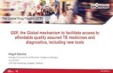 GDF, the Global mechanism to facilitate access to ... · GDF, the Global mechanism to facilitate access to affordable quality assured TB medicines and diagnostics, including new tools