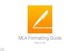 MLA Formatting Guide · 2017. 9. 21. · A graphical guide for setting up a proper MLA-formatted header on the Pages app for iPad Note: the following process can be completed before