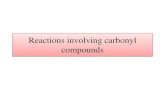 Reactions involving carbonyl compounds · The reactions of carbonyl compounds are one of the most important class of synthetically useful reaction in organic chemistry. The carbonyl