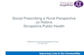 Social Prescribing a Rural Perspective Jo Robins ... Jo Robins Shropshire Public Health Midlands Social