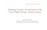 Probing Cosmic Accelerators with Very High Energy Gamma …Felix Aharonian Dublin Institute for Advanced Studies, Dublin Max-Planck Institut fuer Kernphysik, Heidelberg. VHE gamma-ray