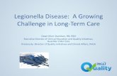 Legionella Disease: A Growing Challenge in Long-Term CareLegionella Disease: A Growing Challenge in Long-Term Care Dawn Murr-Davidson, RN, BSN Executive Director of Clinical Education