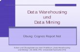 Data Warehousing Data Miningheiko.schepperle.de/lehre/ba/SS2006/WWI03V1/Folien/DWDM... · 2007. 11. 12. · Data Warehousing und Data Mining Übung: Cognos Report Net Folien und Übungsblatt