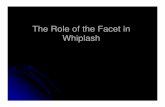 the role of the facet in whiplash 2[1] · 2013. 6. 14. · Clinical Features of Cervical Facet Arthropathy Joints are deep to posterior cervical musculature. Can not exam with specificity.