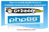 How to Install phpBB forum on GoDaddy Hosted Domain or Sub-domain? · 2015. 6. 13. · How to Install phpBB forum on GoDaddy Hosted Domain or Sub-domain? Author: Subject: Install
