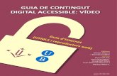 GUIA DE CONTINGUT DIGITAL ACCESSIBLE: VÍDEOdiposit.ub.edu/dspace/bitstream/2445/34576/1/Guia... · 2020. 10. 2. · Guia de contingut digital accessible: vídeo . Editors . Mireia